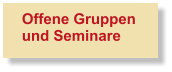 Offene Gruppen  und Seminare